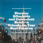 Affordable and Convenient Hotels in Orlando for Your Next Getaway