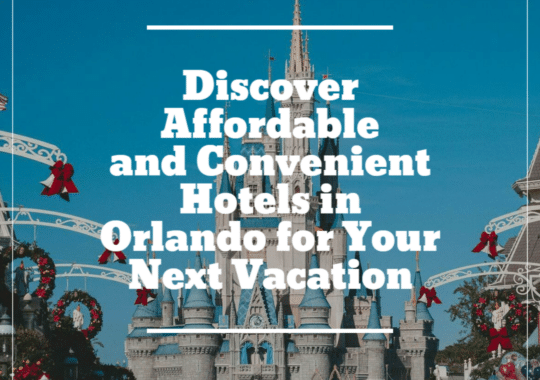 Affordable and Convenient Hotels in Orlando for Your Next Getaway